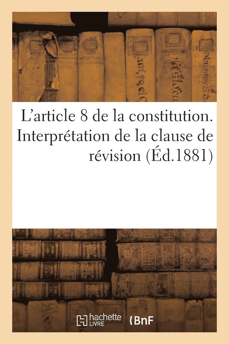 L'Article 8 de la Constitution. Interpretation de la Clause de Revision 1