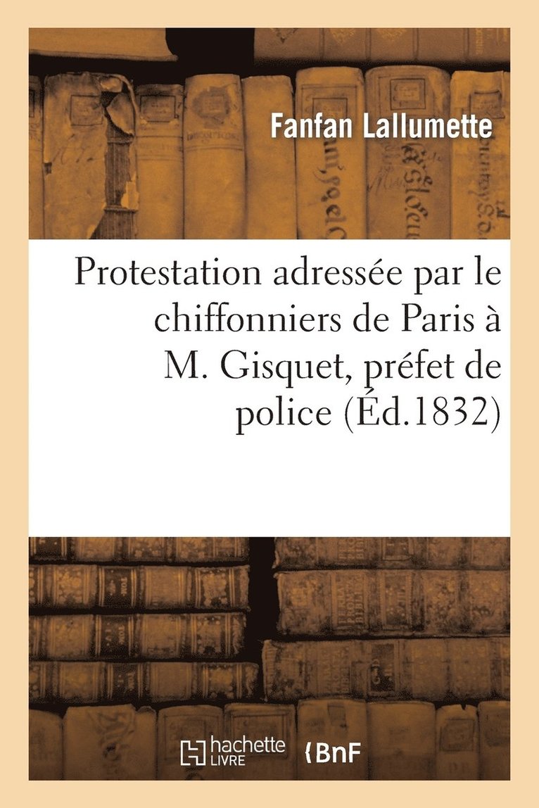 Protestation Adressee Par Le Chiffonniers de Paris A M. Gisquet, Prefet de Police 1