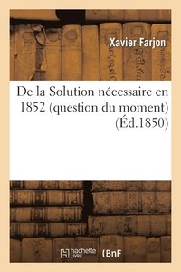 bokomslag de la Solution Necessaire En 1852 (Question Du Moment)