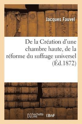 bokomslag de la Création d'Une Chambre Haute, de la Réforme Du Suffrage Universel Et de la Présidence À Vie