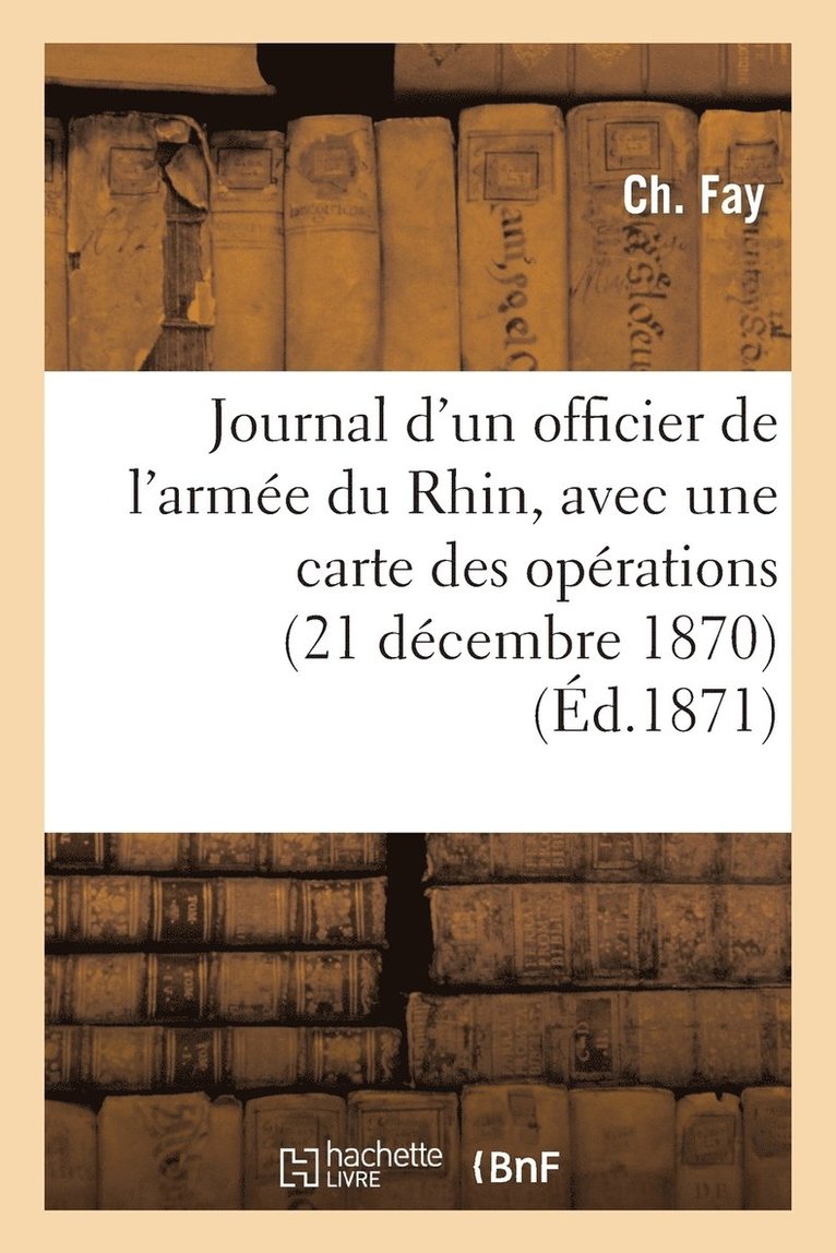 Journal d'Un Officier de l'Armee Du Rhin, Avec Une Carte Des Operations 1