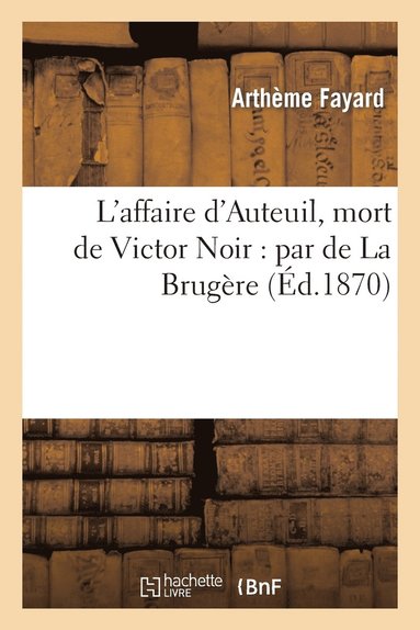 bokomslag L'Affaire d'Auteuil, Mort de Victor Noir: Par de la Brugre