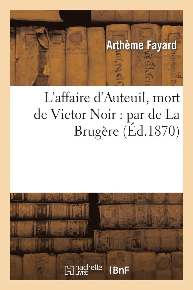L'Affaire d'Auteuil, Mort de Victor Noir: Par de la Brugre 1