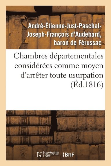 bokomslag Chambres Departementales Considerees Comme Moyen d'Arreter Toute Usurpation Sur La Puissance