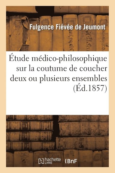 bokomslag tude Mdico-Philosophique Sur La Coutume de Coucher Deux Ou Plusieurs Ensemble