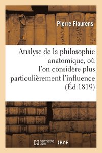 bokomslag Analyse de la Philosophie Anatomique, O l'On Considre Plus Particulirement l'Influence