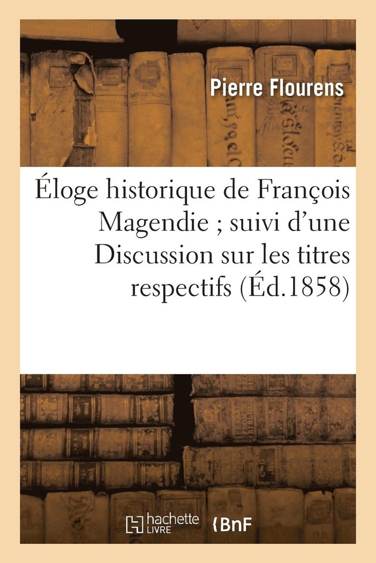 Pierre Flourens, FLOURENS-P - Éloge Historique de François Magendie Suivi d'Une Discussion Sur Les Titres Respectifs, Häftad