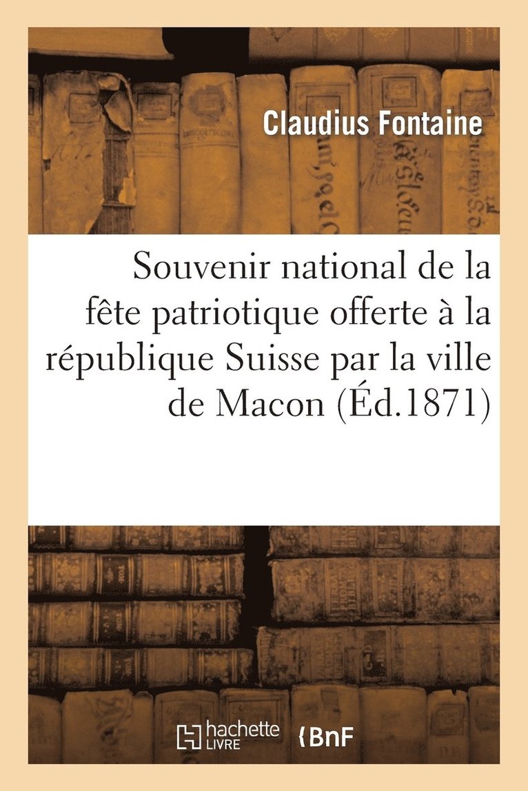 Souvenir National de la Fete Patriotique Offerte A La Republique Suisse Par La Ville de Macon 1