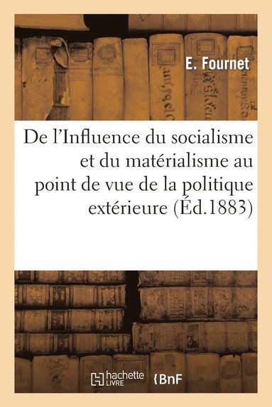 bokomslag de l'Influence Du Socialisme Et Du Materialisme Au Point de Vue de la Politique Exterieure