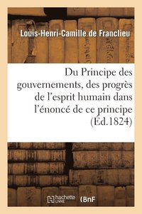 bokomslag Du Principe Des Gouvernemens, Des Progrs de l'Esprit Humain Dans l'nonc de CE Principe