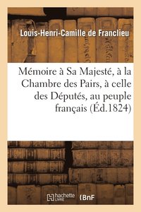 bokomslag Mmoire  Sa Majest,  La Chambre Des Pairs,  Celle Des Dputs, Au Peuple Franais