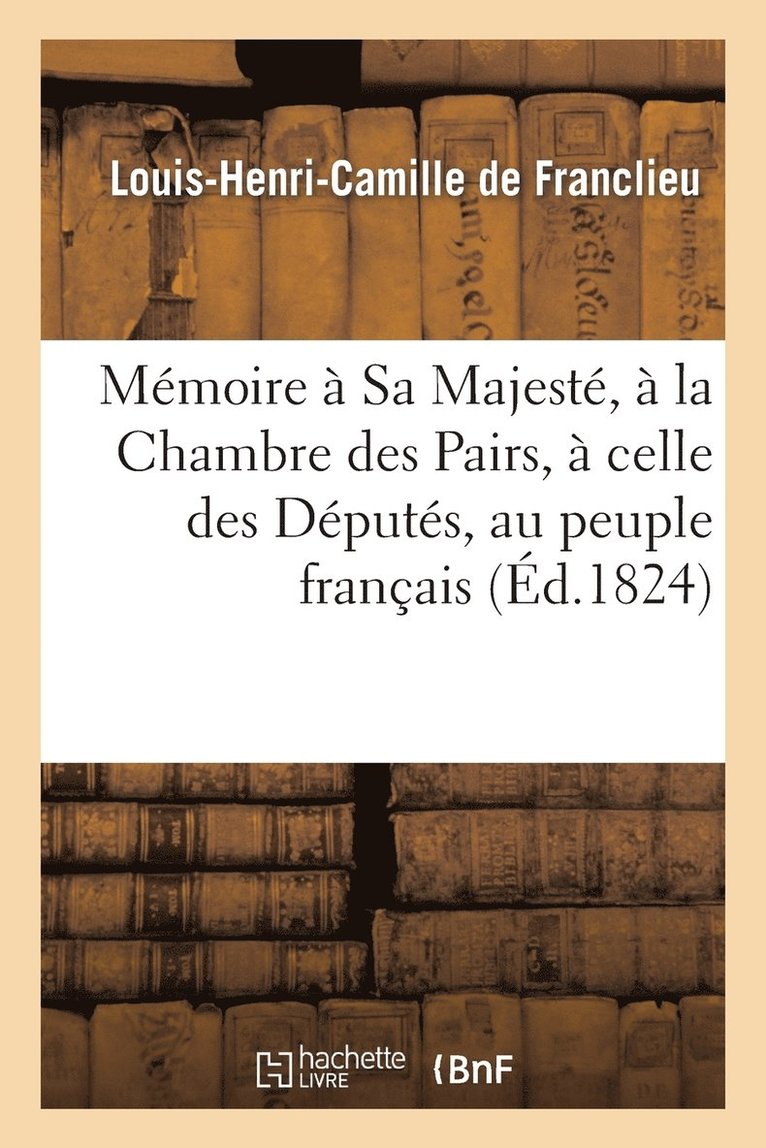 Mmoire  Sa Majest,  La Chambre Des Pairs,  Celle Des Dputs, Au Peuple Franais 1