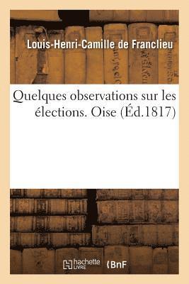 Quelques Observations Sur Les lections. Oise 1