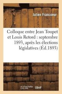 bokomslag Colloque Entre Jean Toupet Et Louis Retord: Septembre 1893, Apres Les Elections Legislatives