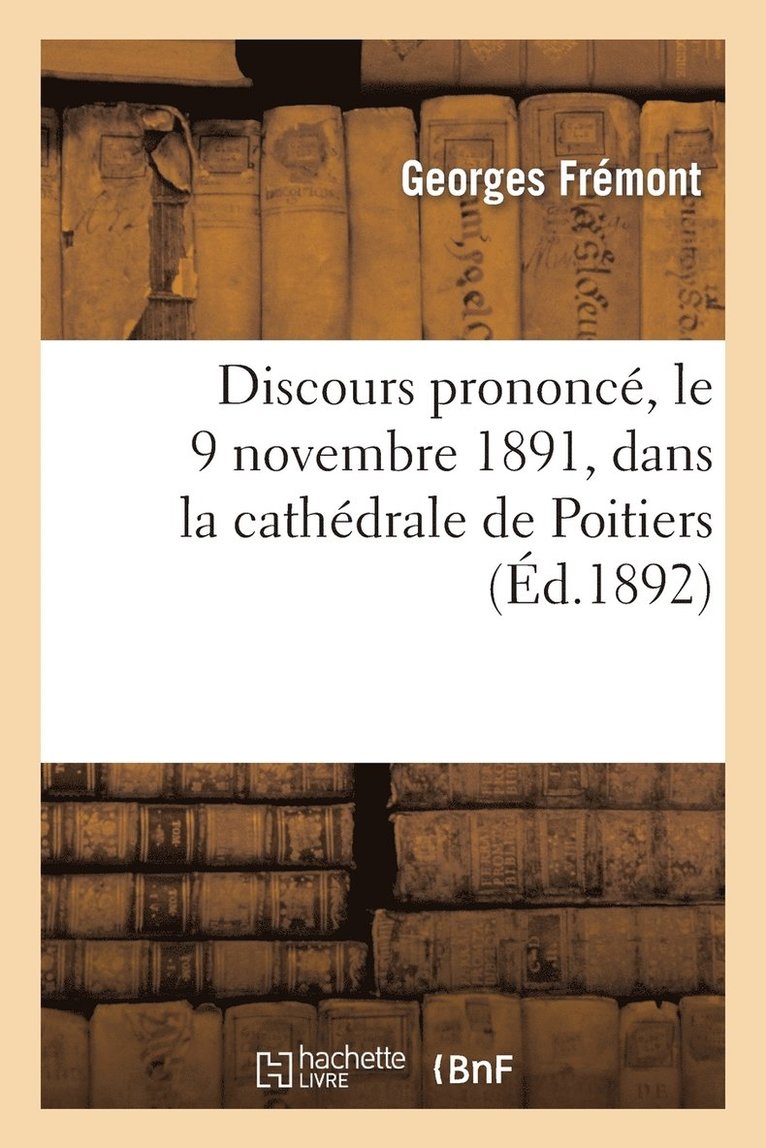 Discours Prononc, Le 9 Novembre 1891, Dans La Cathdrale de Poitiers,  l'Occasion Du Service 1