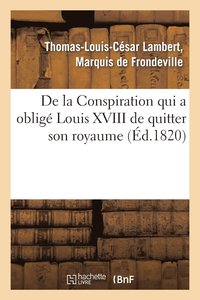 bokomslag de la Conspiration Qui a Oblig Louis XVIII de Quitter Son Royaume Et Publication d'Une Pice