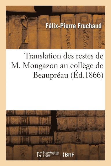 bokomslag Translation Des Restes de M. Mongazon Au Collge de Beauprau. Compte-Rendu Des Crmonies
