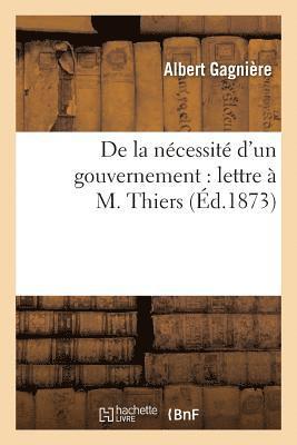 bokomslag de la Ncessit d'Un Gouvernement: Lettre  M. Thiers