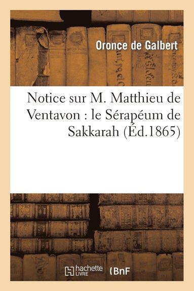 bokomslag Notice Sur M. Matthieu de Ventavon: Le Srapum de Sakkarah, Lecture Faite  l'Acadmie