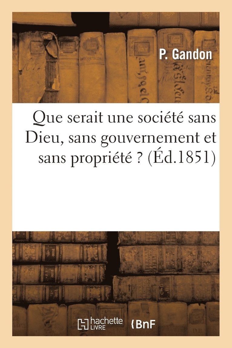 Que Serait Une Societe Sans Dieu, Sans Gouvernement Et Sans Propriete ? Ou Vue Finale 1