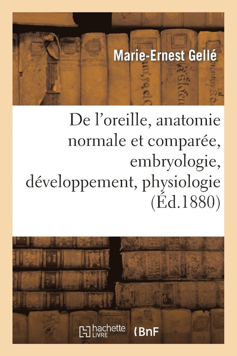 de l'Oreille, Anatomie Normale Et Compare.Tome I. Leons Faites  l'cole, Embryologie 1