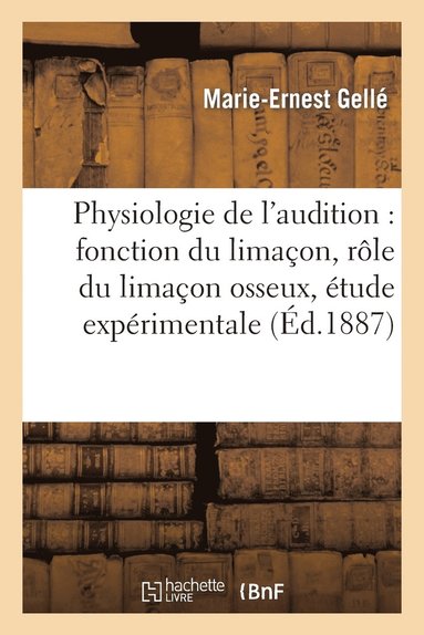 bokomslag Physiologie de l'Audition: Fonction Du Limaon, Rle Du Limaon Osseux, tude Exprimentale