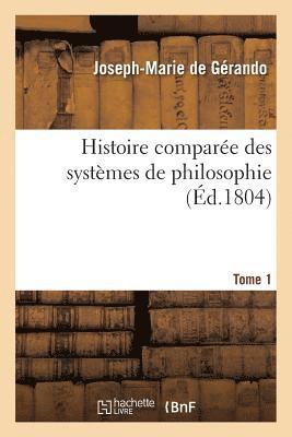 Joseph-Marie de Gérando - Histoire comparée des systèmes de philosophie. Tome 1, Häftad