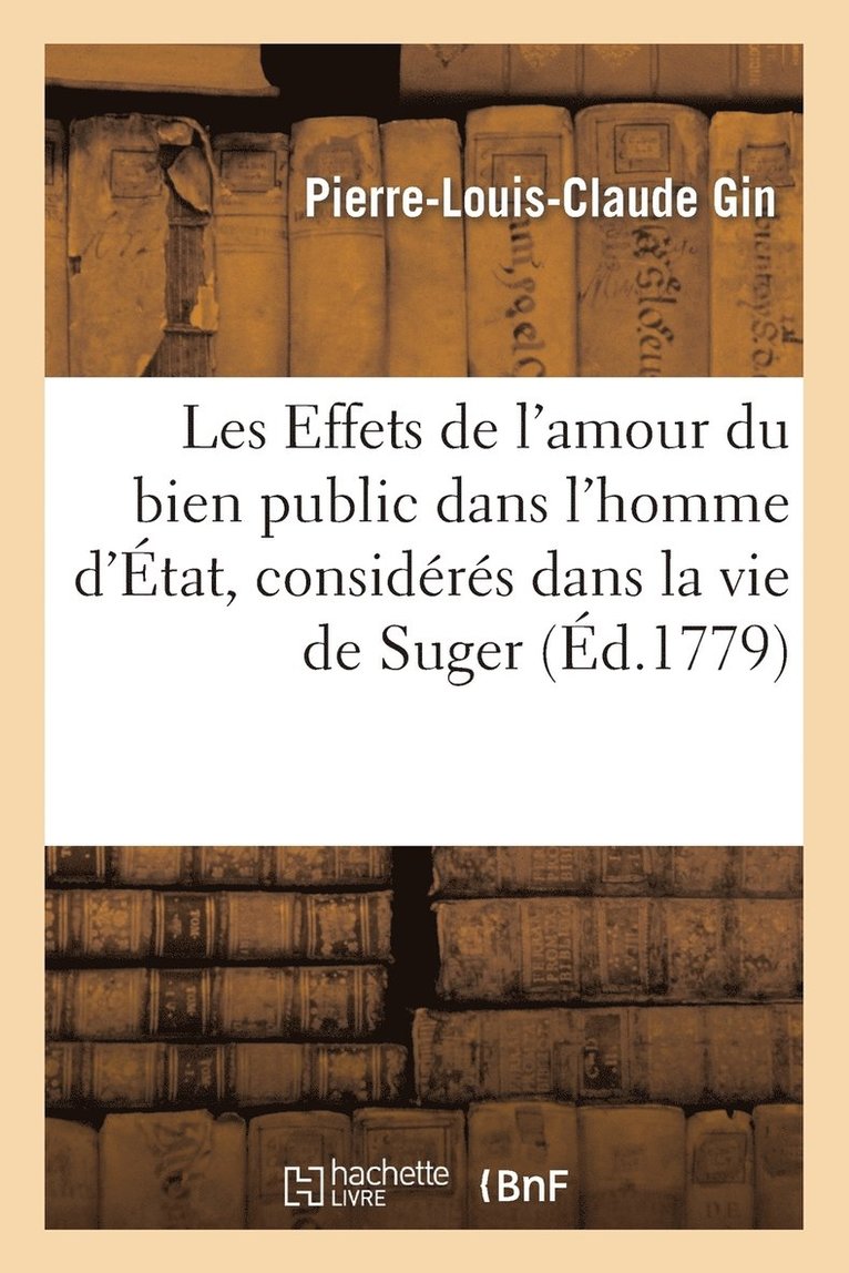 Les Effets de l'Amour Du Bien Public Dans l'Homme d'tat, Considrs Dans La Vie de Suger 1