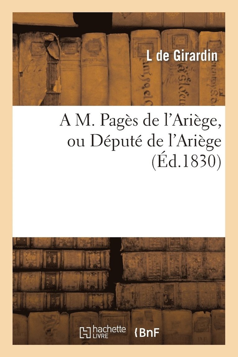 A M. Pages de l'Ariege, Ou Depute de l'Ariege 1