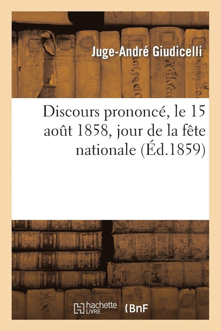 Discours Prononce, Le 15 Aout 1858, Jour de la Fete Nationale 1