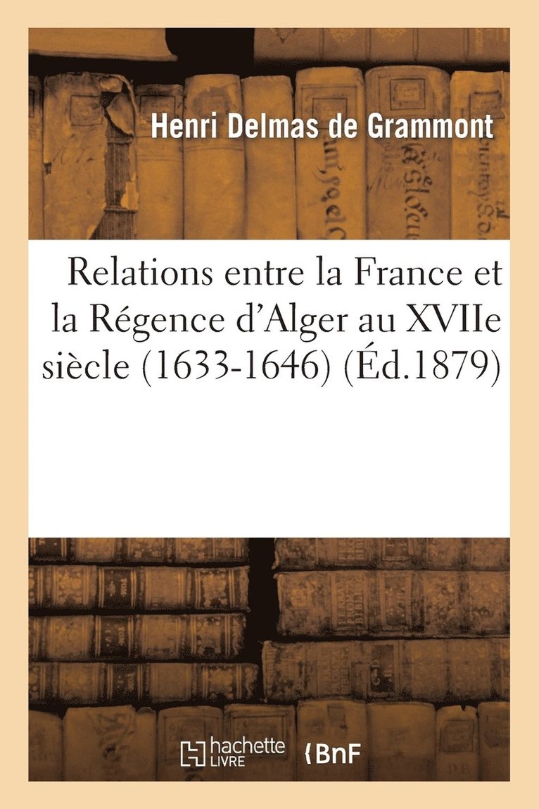 Relations Entre La France Et La Rgence d'Alger Au Xviie Sicle. La Mission de Sanson. Le Page 1