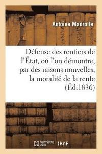 bokomslag Dfense Des Rentiers de l'tat, O l'On Dmontre, Par Des Raisons Nouvelles, La Moralit