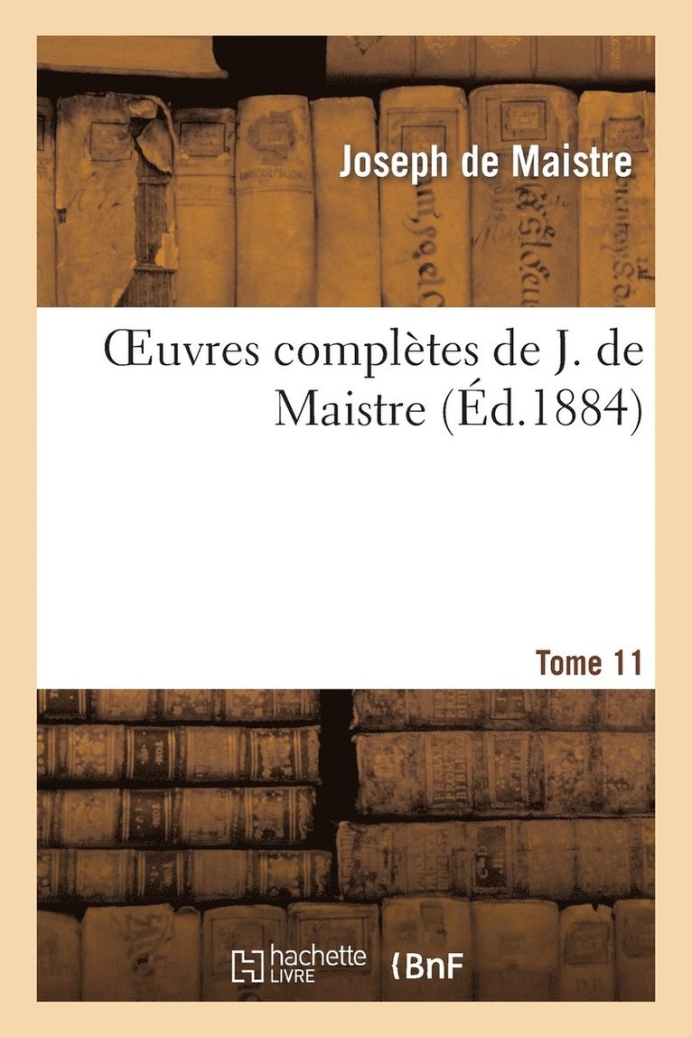 Oeuvres Compltes de J. de Maistre. Tome 11 1