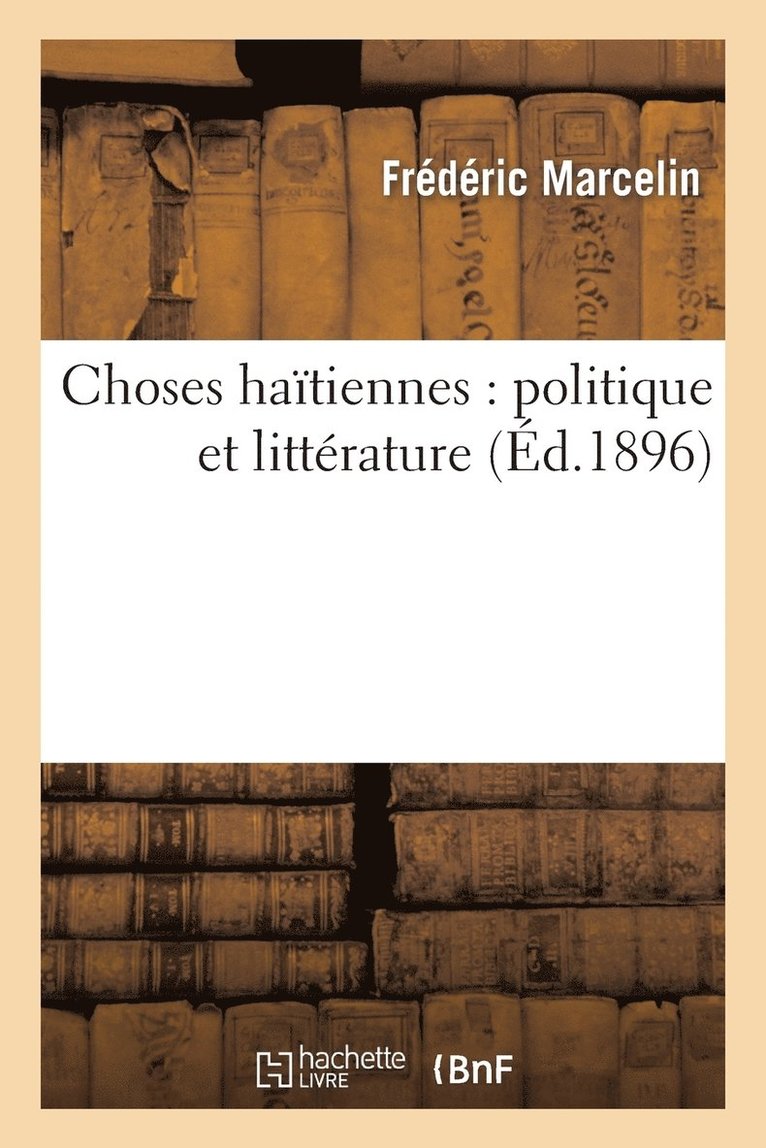 Choses Hatiennes: Politique Et Littrature 1