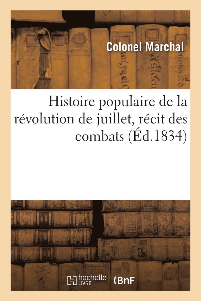 Histoire Populaire de la Révolution de Juillet, Récit Des Combats Qui Eurent Lieu