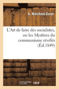 bokomslag L'Art de Faire Des Socialistes, Ou Les Mysteres Du Communisme Reveles
