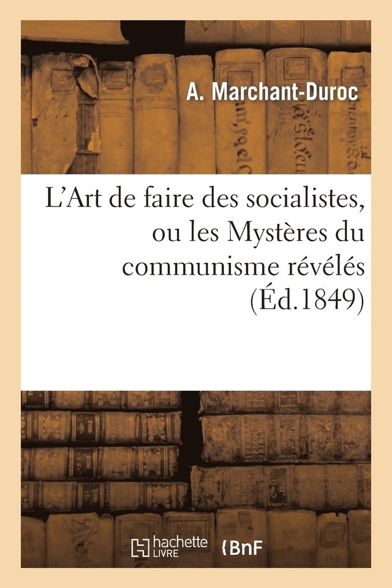 L'Art de Faire Des Socialistes, Ou Les Mysteres Du Communisme Reveles 1