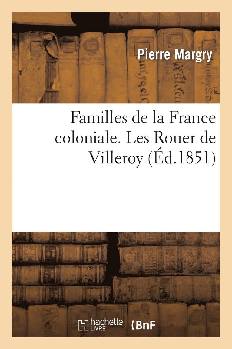 Familles de la France Coloniale. Les Rouer de Villeroy 1