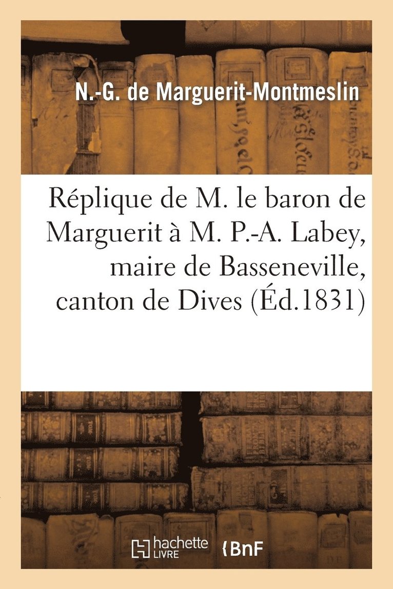 Réplique de M. Le Baron de Marguerit À M. P.-A. Labey, Maire de Basseneville, Canton de Dives