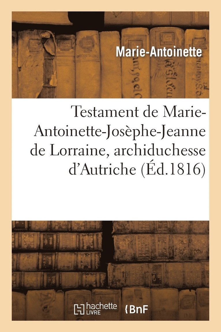 Testament de Marie-Antoinette-Josephe-Jeanne de Lorraine, Archiduchesse d'Autriche 1