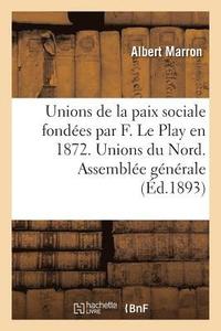 bokomslag Unions de la Paix Sociale Fondes Par F. Le Play En 1872. Unions Du Nord. Assemble Gnrale