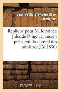 bokomslag Replique Pour M. Le Prince Jules de Polignac, Ancien President Du Conseil Des Ministres