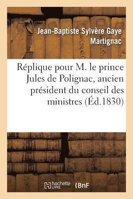 Replique Pour M. Le Prince Jules de Polignac, Ancien President Du Conseil Des Ministres 1