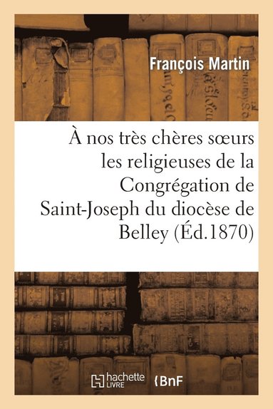bokomslag À Nos Très Chères Soeurs Les Religieuses de la Congrégation de Saint-Joseph Du Diocèse de Belley