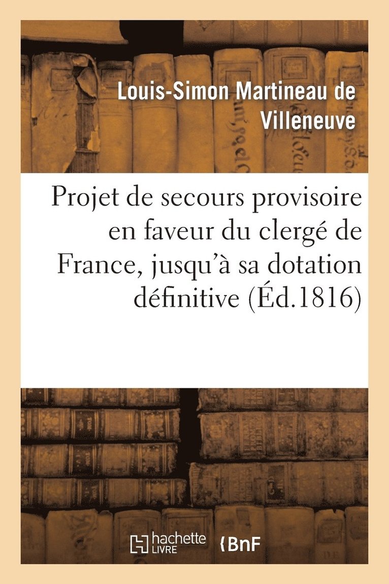Projet de Secours Provisoire En Faveur Du Clerge de France, Jusqu'a Sa Dotation Definitive 1