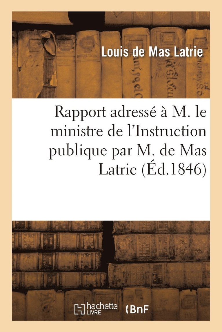 Rapport Adresse A M. Le Ministre de l'Instruction Publique Par M. de Mas Latrie 1