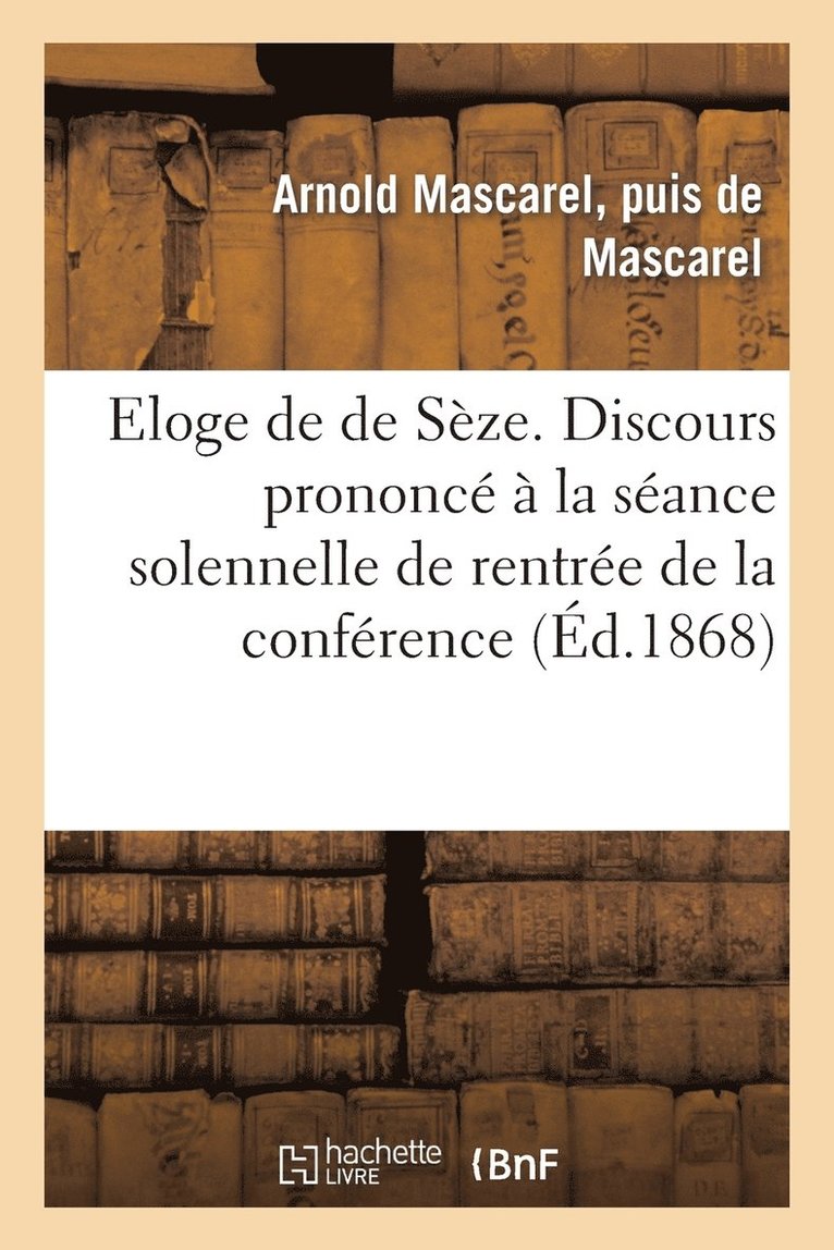 Eloge de de Seze. Discours Prononce A La Seance Solennelle de Rentree de la Conference de Seze 1