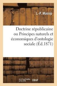 bokomslag Doctrine Republicaine Ou Principes Naturels Et Economiques d'Ontologie Sociale