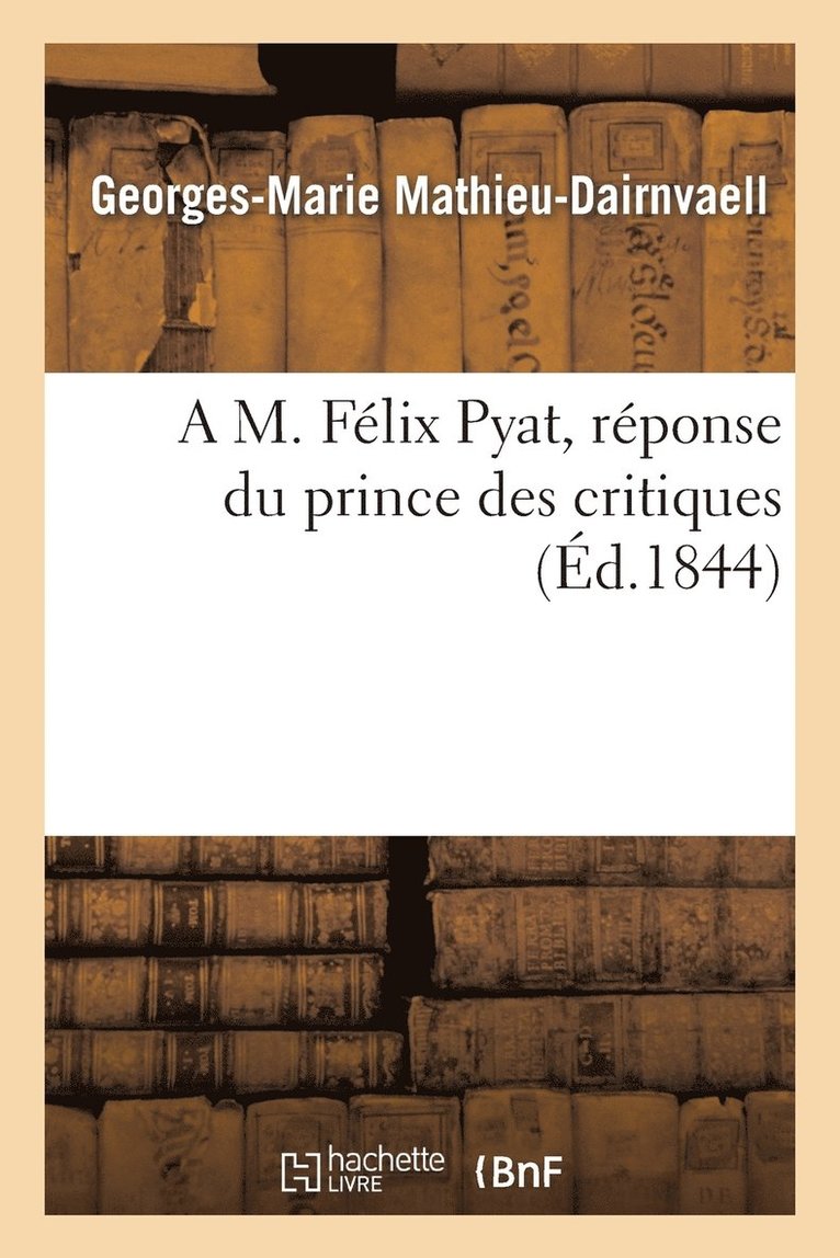 A M. Felix Pyat, Reponse Du Prince Des Critiques 1