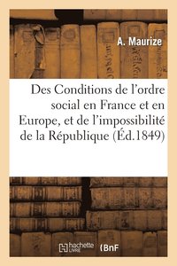 bokomslag Des Conditions de l'Ordre Social En France Et En Europe, Et de l'Impossibilite de la Republique
